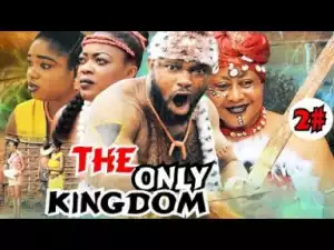 Video: The Only Kingdom [Season 2] - Latest Nigerian Nollywoood Movies 2018